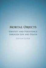 Mortal Objects : Identity and Persistence through Life and Death - Steven Luper