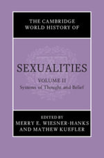 The Cambridge World History of Sexualities : Volume 2, Systems of Thought and Belief - Merry E. Wiesner-Hanks