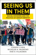 Seeing Us in Them : Social Divisions and the Politics of Group Empathy - Cigdem V. Sirin