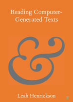 Reading Computer-Generated Texts : Elements in Publishing and Book Culture - Leah Henrickson