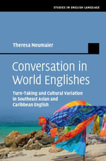 Conversation in World Englishes : Turn-Taking and Cultural Variation in Southeast Asian and Caribbean English - Theresa Neumaier