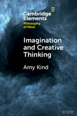 Imagination and Creative Thinking : Elements in Philosophy of Mind - Amy Kind