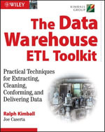 The Data Warehouse ETL Toolkit : Practical Techniques for Extracting, Cleaning, Conforming, and Delivering Data - Ralph Kimball