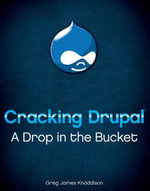 Cracking Drupal : A Drop in the Bucket - Greg Knaddison