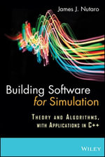Building Software for Simulation : Theory and Algorithms, with Applications in C++ - James J. Nutaro
