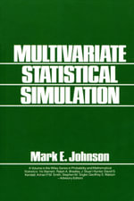 Multivariate Statistical Simulation : A Guide to Selecting and Generating Continuous Multivariate Distributions - Mark E. Johnson