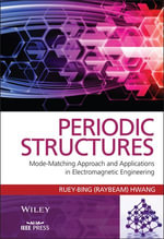 Periodic Structures : Mode-Matching Approach and Applications in Electromagnetic Engineering - Ruey-Bing Hwang