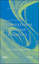 Understanding Computational Bayesian Statistics : Wiley Series in Computational Statistics : Book 644 - William M. Bolstad