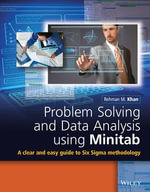 Problem Solving and Data Analysis Using Minitab : A Clear and Easy Guide to Six Sigma Methodology - Rehman M. Khan