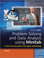 Problem Solving and Data Analysis Using Minitab : A Clear and Easy Guide to Six Sigma Methodology - Rehman M. Khan