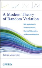 A Modern Theory of Random Variation : With Applications in Stochastic Calculus, Financial Mathematics, and Feynman Integration - Patrick Muldowney