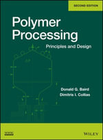 Polymer Processing : Principles and Design - Donald G. Baird