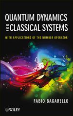 Quantum Dynamics for Classical Systems : With Applications of the Number Operator - Fabio Bagarello
