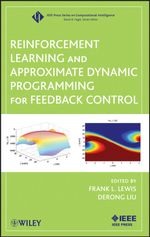 Reinforcement Learning and Approximate Dynamic Programming for Feedback Control : IEEE Press Series on Computational Intelligence : Book 17 - Frank L. Lewis
