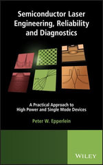 Semiconductor Laser Engineering, Reliability and Diagnostics : A Practical Approach to High Power and Single Mode Devices - Peter W. Epperlein