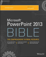 PowerPoint 2013 Bible : The Comprehensive Tutorial Resource - Faithe Wempen