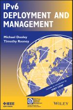 IPv6 Deployment and Management : IEEE Press Series on Network and Service Management : Book 22 - Michael Dooley