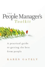 The People Manager's Toolkit : A Practical Guide to Getting the Best From People - Karen Gately