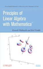 Principles of Linear Algebra with Mathematica : Pure and Applied Mathematics: A Wiley Series of Texts, Monographs and Tracts - Kenneth M. Shiskowski