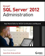 Microsoft SQL Server 2012 Administration : Real-World Skills for MCSA Certification and Beyond (Exams 70-461, 70-462, and 70-463) - Tom Carpenter