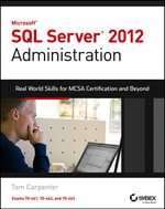 Microsoft SQL Server 2012 Administration : Real-World Skills for MCSA Certification and Beyond (Exams 70-461, 70-462, and 70-463) - Tom Carpenter