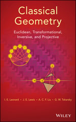 Classical Geometry : Euclidean, Transformational, Inversive, and Projective - I. Leonard