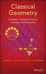 Classical Geometry : Euclidean, Transformational, Inversive, and Projective - I. E. Leonard