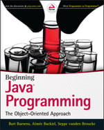 Beginning Java Programming: The Object-Oriented Approach : The Object-Oriented Approach - Bart Baesens