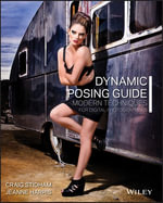 Dynamic Posing Guide : Modern Techniques for Digital Photographers - Craig Stidham