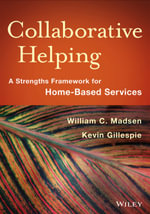 Collaborative Helping : A Strengths Framework for Home-Based Services - Kevin Gillespie William C. Madsen