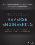 Practical Reverse Engineering : x86, x64, ARM, Windows Kernel, Reversing Tools, and Obfuscation - Bruce Dang