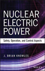 Nuclear Electric Power : Safety, Operation, and Control Aspects - J. Brian Knowles