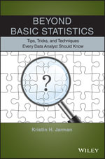Beyond Basic Statistics : Tips, Tricks, and Techniques Every Data Analyst Should Know - Kristin H. Jarman