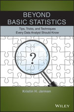 Beyond Basic Statistics : Tips, Tricks, and Techniques Every Data Analyst Should Know - Kristin H. Jarman