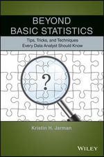 Beyond Basic Statistics : Tips, Tricks, and Techniques Every Data Analyst Should Know - Kristin H. Jarman