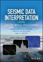Seismic Data Interpretation using Digital Image Processing - Abdullatif A. Al-Shuhail