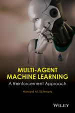Multi-Agent Machine Learning : A Reinforcement Approach - H. M. Schwartz