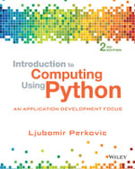 Introduction to Computing Using Python : An Application Development Focus - Ljubomir Perkovic