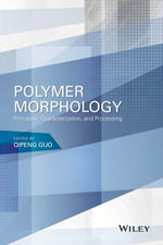 Polymer Morphology : Principles, Characterization, and Processing - Qipeng Guo