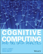 Cognitive Computing and Big Data Analytics : Implementing Big Data Machine Learning Solutions - Judith Hurwitz
