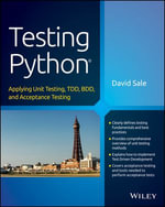 Testing Python : Applying Unit Testing, TDD, BDD and Acceptance Testing - David Sale