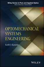 Optomechanical Systems Engineering : Wiley Series in Pure and Applied Optics - Keith J. Kasunic