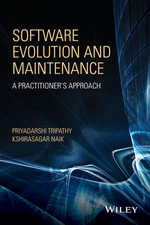 Software Evolution and Maintenance : A Practitioner's Approach - Priyadarshi Tripathy