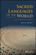 Sacred Languages of the World : An Introduction - Brian P. Bennett