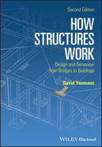 How Structures Work : Design and Behaviour from Bridges to Buildings - David Yeomans