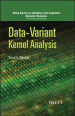 Data-Variant Kernel Analysis : Adaptive and Cognitive Dynamic Systems: Signal Processing, Learning, Communications and Control - Yuichi Motai