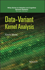 Data-Variant Kernel Analysis : Adaptive and Cognitive Dynamic Systems: Signal Processing, Learning, Communications and Control - Yuichi Motai