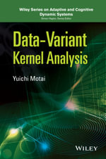 Data-Variant Kernel Analysis : Adaptive and Cognitive Dynamic Systems: Signal Processing, Learning, Communications and Control - Yuichi Motai