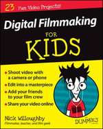 Digital Filmmaking For Kids For Dummies : For Kids For Dummies - Nick Willoughby