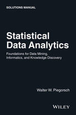 Statistical Data Analytics : Foundations for Data Mining, Informatics, and Knowledge Discovery, Solutions Manual - Walter W. Piegorsch